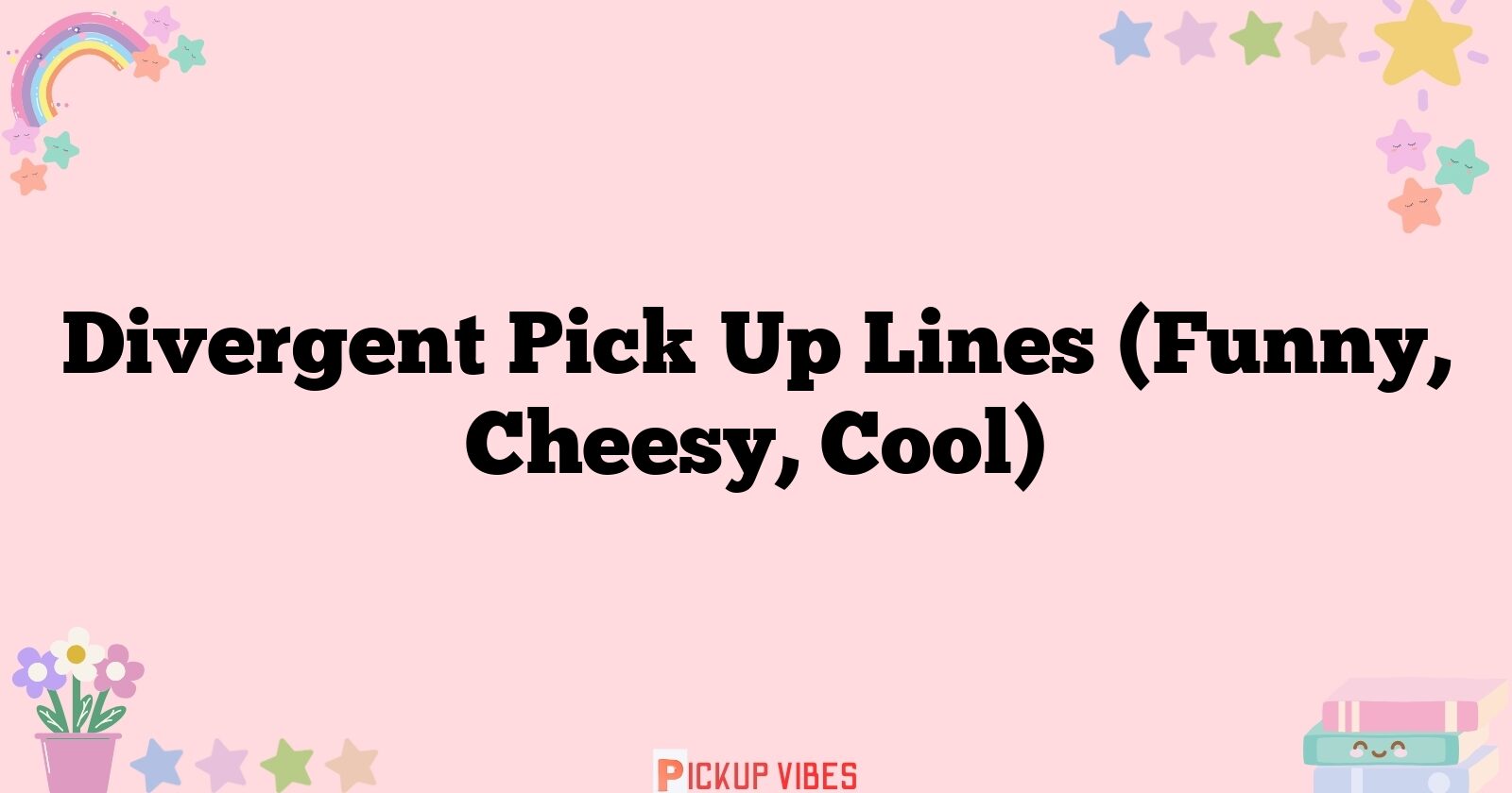 129+ Divergent Pick Up Lines (Funny, Cheesy, Cool)