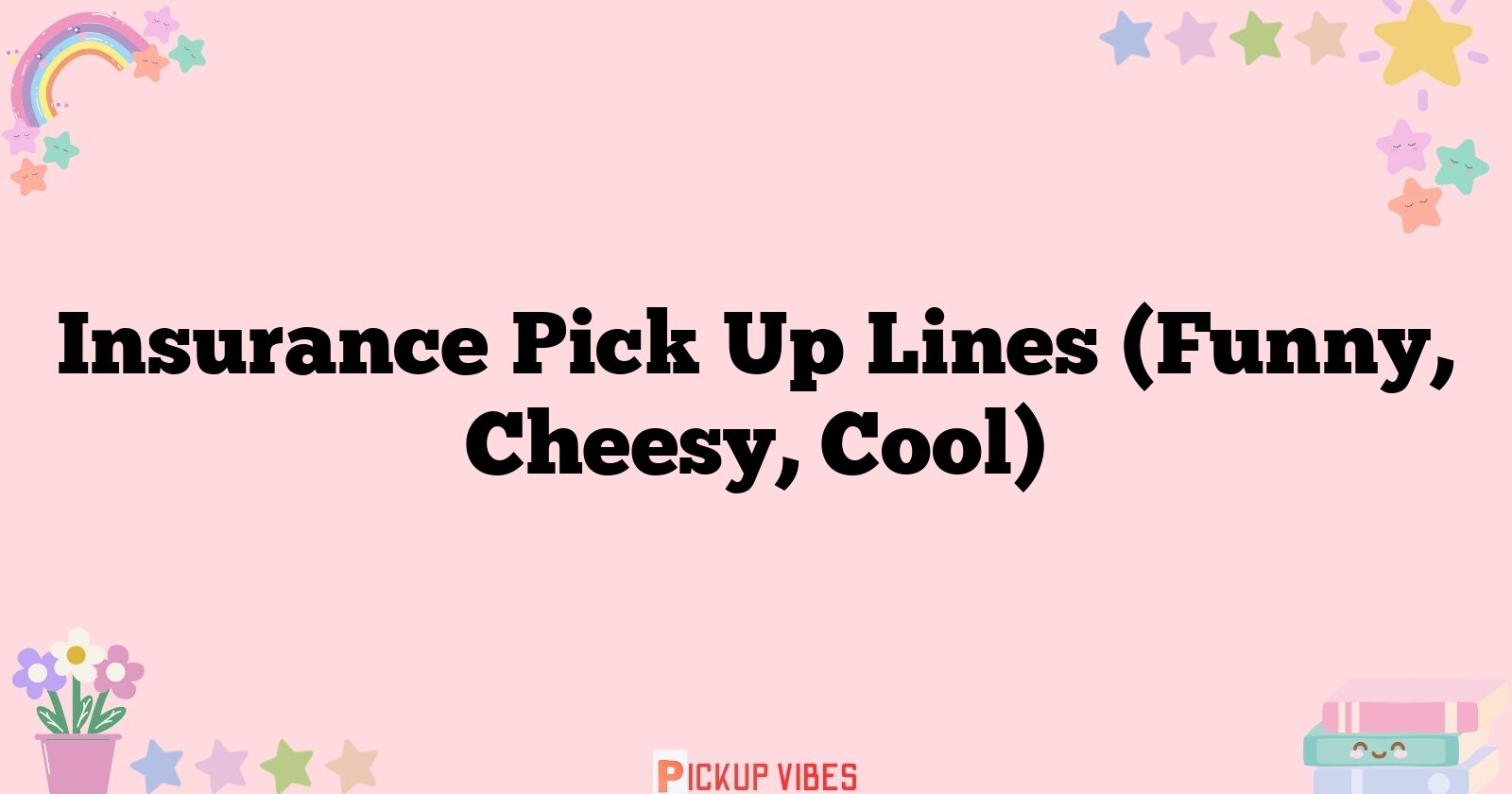 181+ Insurance Pick Up Lines (Funny, Cheesy, Cool)