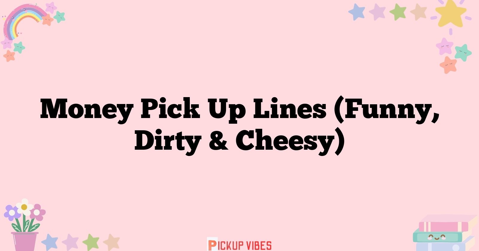 178+ Money Pick Up Lines (Funny, Dirty & Cheesy)