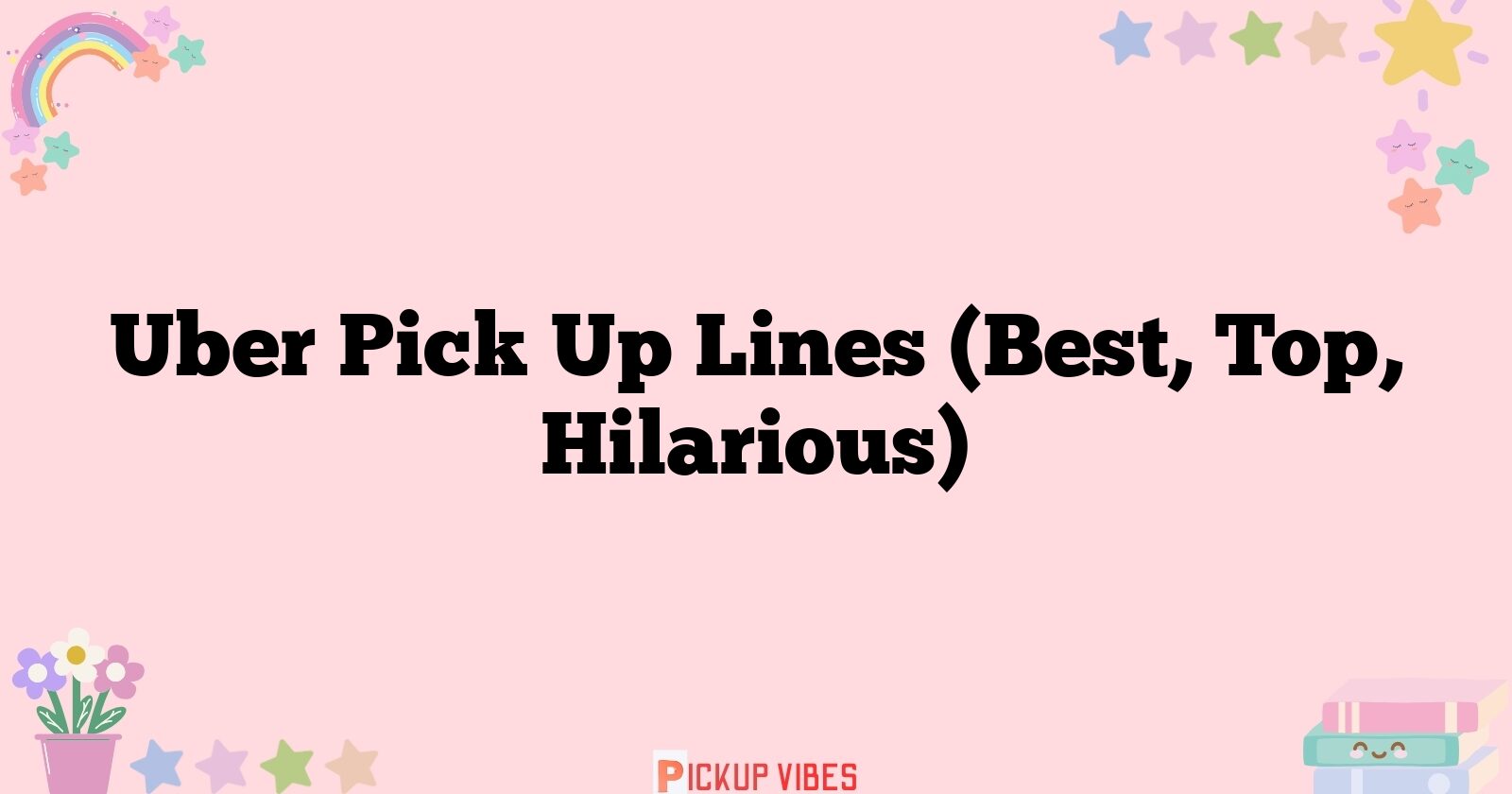 Uber Pick Up Lines & Rizz For (Tinder, Instagram & Reddit) In 2024 -  PickupVibes