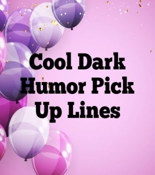 Cool Dark Humor Pick Up Lines
