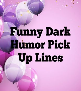 Funny Dark Humor Pick Up Lines