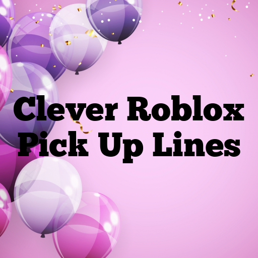 Clever Roblox Pick Up Lines