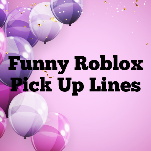 Funny Roblox Pick Up Lines