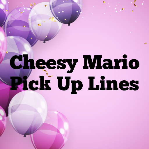 Cheesy Mario Pick Up Lines