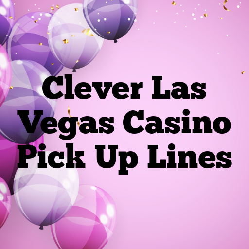 Clever Las Vegas Casino Pick Up Lines