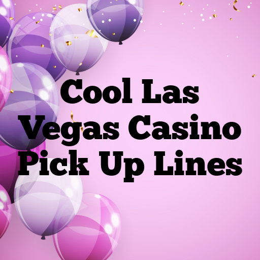 Cool Las Vegas Casino Pick Up Lines