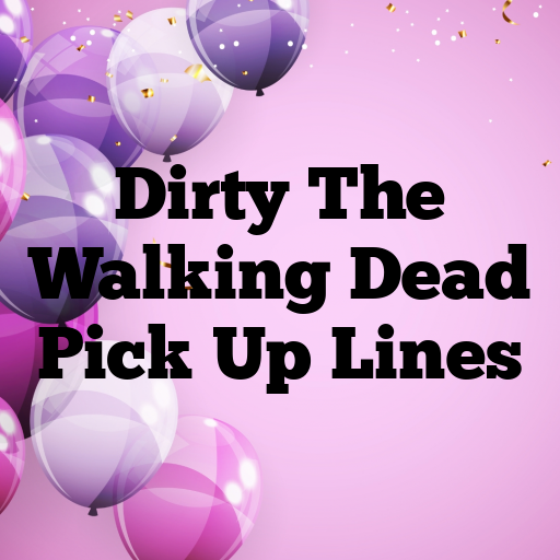Dirty The Walking Dead Pick Up Lines