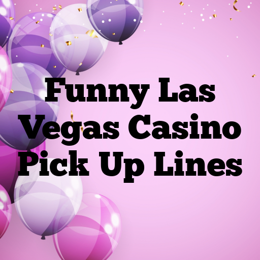 Funny Las Vegas Casino Pick Up Lines