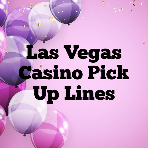 Las Vegas Casino Pick Up Lines