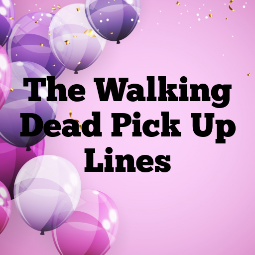 The Walking Dead Pick Up Lines